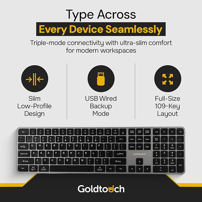 Goldtouch Trident Standard Keyboard. Full-Size Multi-Device Keyboard. 2.4GHz, Dual Bluetooth & USB Wired. Low-Profile Scissor Switch. 6-Month Battery. Slim Office Keyboard